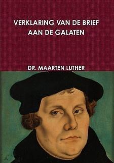 NIEUW: Luther, Maarten-Verklaring van de Brief aan de